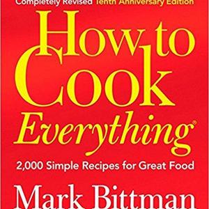 How to Cook Everything: 2,000 Simple Recipes for Great Food,10th Anniversary Edition