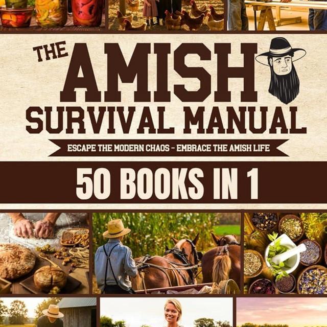 The Complete Amish Survival Manual: Break the Chains of Modern Slavery and Achieve Self-Sufficiency | Herbal Remedies, DIY Projects, Canning, Survival Skills, and Off-Grid Living