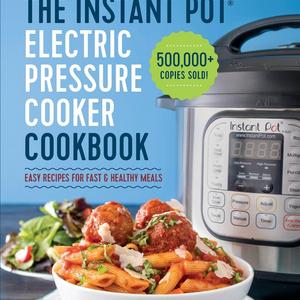 The Instant Pot Electric Pressure Cooker Cookbook: Easy Recipes for Fast & Healthy Meals Paperback – April 6, 2016