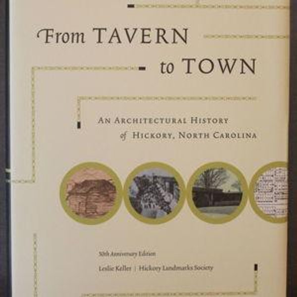 From Tavern To Town an Architectural History of Hickory, North Carolina ©2017