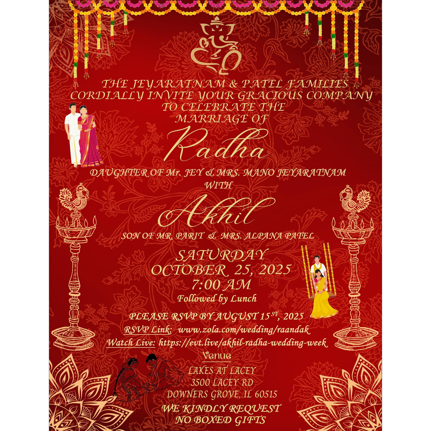 Come enjoy the union of Akhil and Radha with beloved family and friends! The wedding will be a fusion of a Hindu Sri-Lankan and Gujarati tradition ceremonies that represents the two cultures.