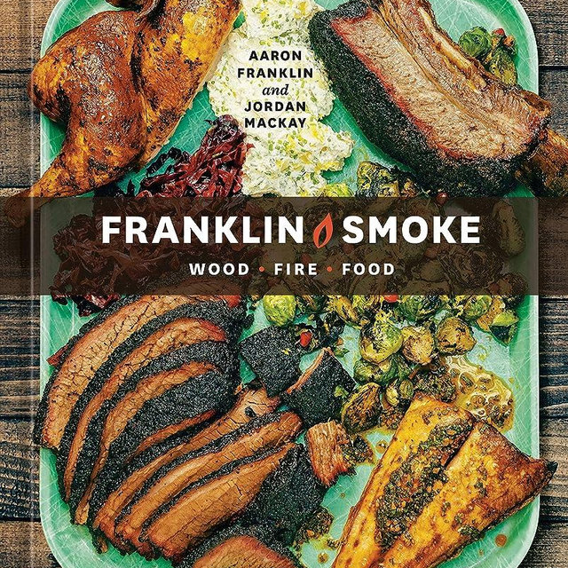 Franklin Smoke: Wood. Fire. Food. [A Cookbook]