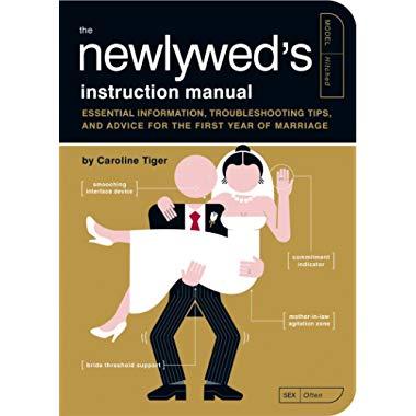 The Newlywed's Instruction Manual: Essential Information, Troubleshooting Tips, and Advice for the First Year of Marriage (Owner's and Instruction Manual)  Paperback   – April 1, 2009