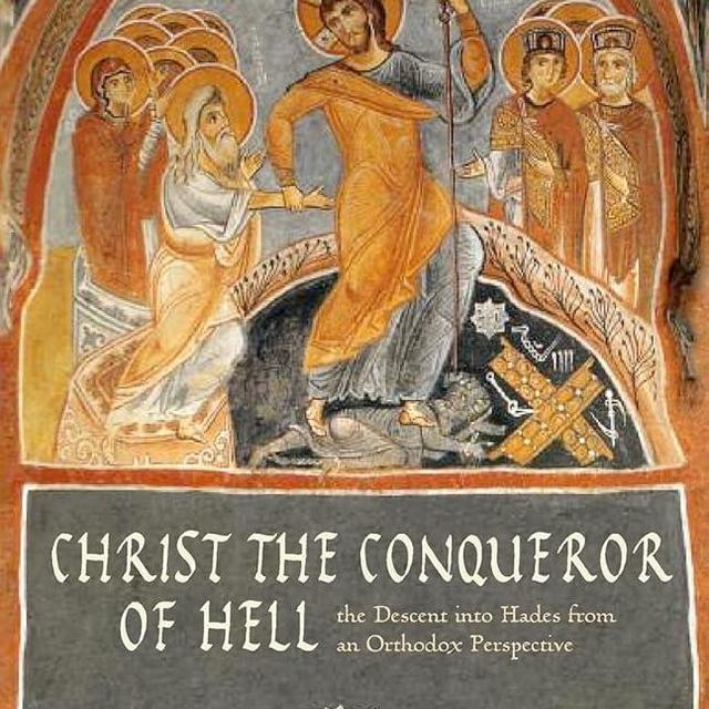 Christ the Conqueror of Hell: The Descent into Hades from an Orthodox Perspective