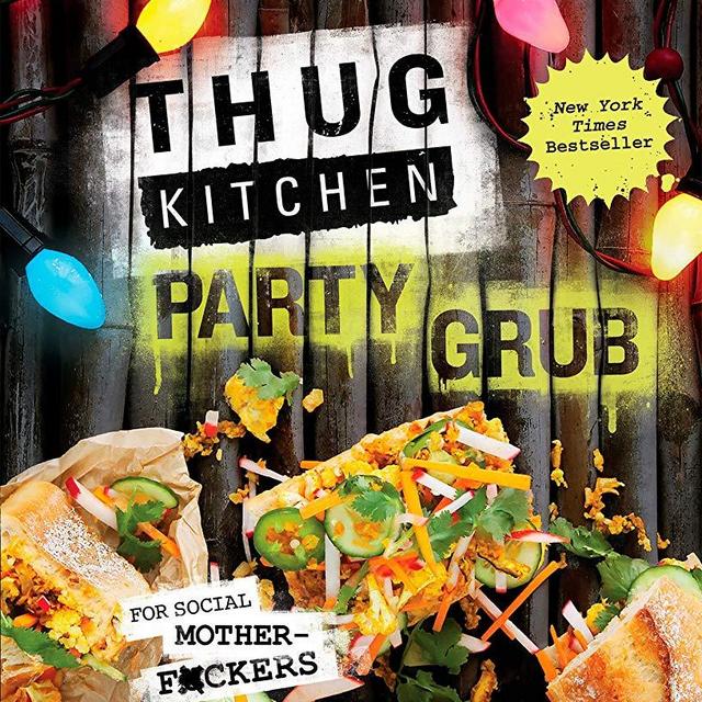 Thug Kitchen Party Grub: For Social Motherf*ckers: A Cookbook (Thug Kitchen Cookbooks)