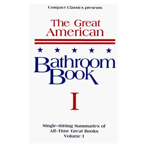 The Great American Bathroom Book, Volume 1: Single-Sitting Summaries of All Time Great Books