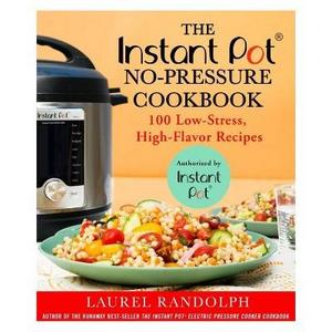 Instant Pot No Pressure Cookbook:  100 Low-stress, High-flavor Recipes (Paperback) (Laurel Randolph)