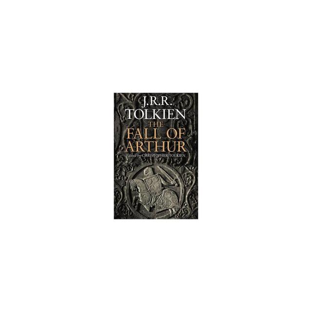 The Fall of Arthur - by J R R Tolkien & Christopher Tolkien