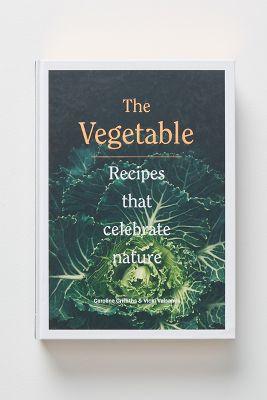 The Vegetable: Recipes That Celebrate Nature