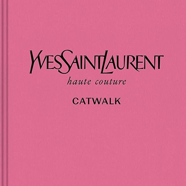Yves Saint Laurent: The Complete Haute Couture Collections, 1962–2002 (Catwalk)