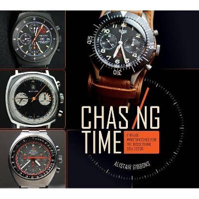 Chasing Time - by Alistair Gibbons (Hardcover)