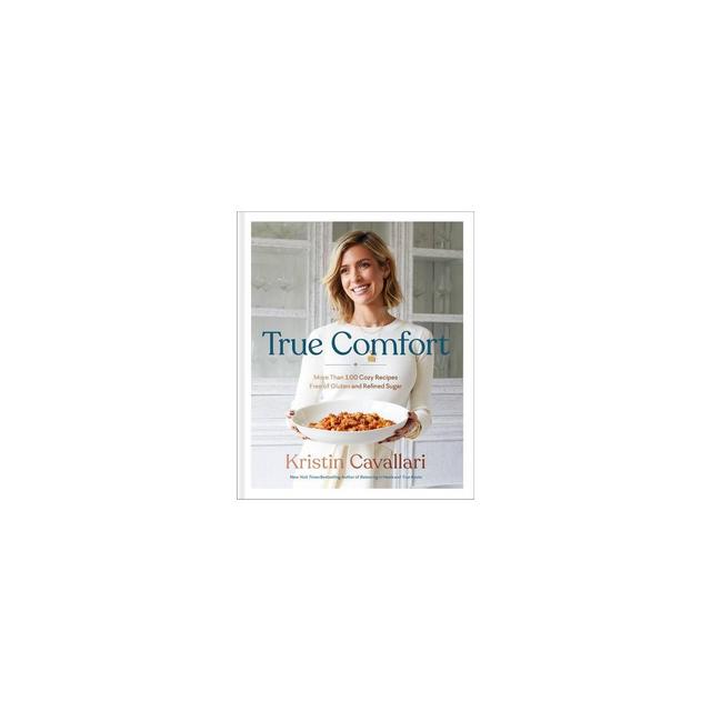 True Comfort - by Kristin Cavallari (Hardcover)