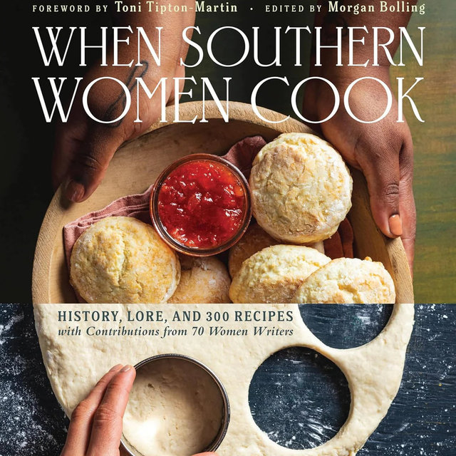 When Southern Women Cook: History, Lore, and 300 Recipes with Contributions from 70 Women Writers
