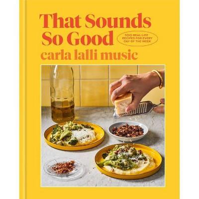 That Sounds So Good - by Carla Lalli Music (Hardcover)