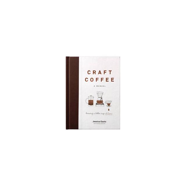 Craft Coffee: A Manual - by Jessica Easto (Hardcover)