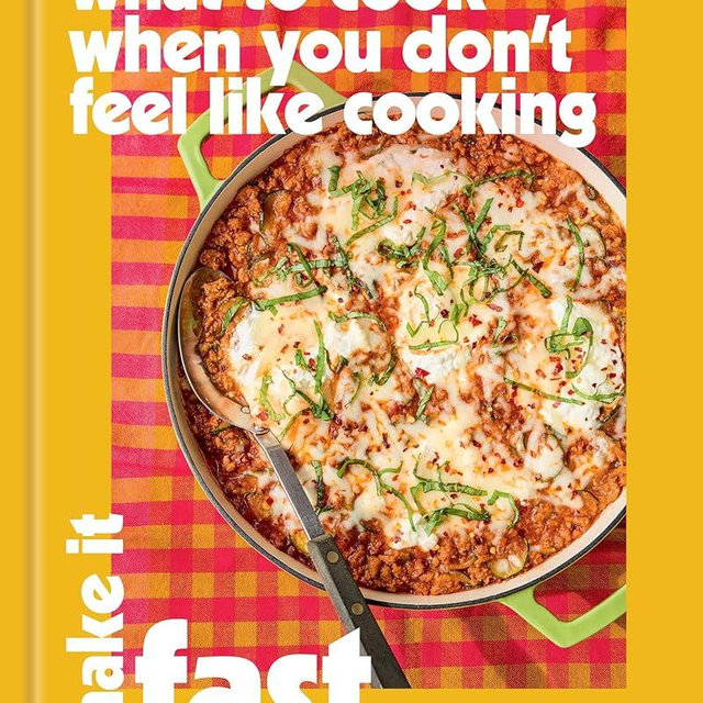 What to Cook When You Don’t Feel Like Cooking: Make It Fast