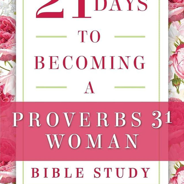 21 Days to Becoming a Proverbs 31 Woman Bible Study