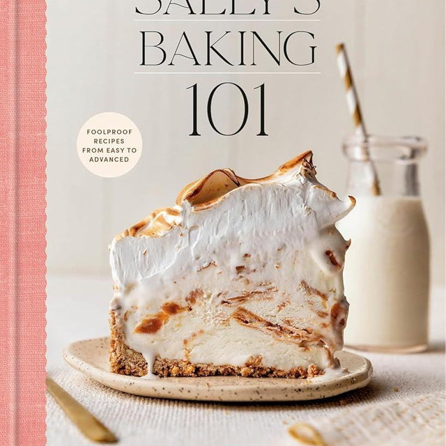 Sally's Baking 101: Foolproof Recipes from Easy to Advanced
