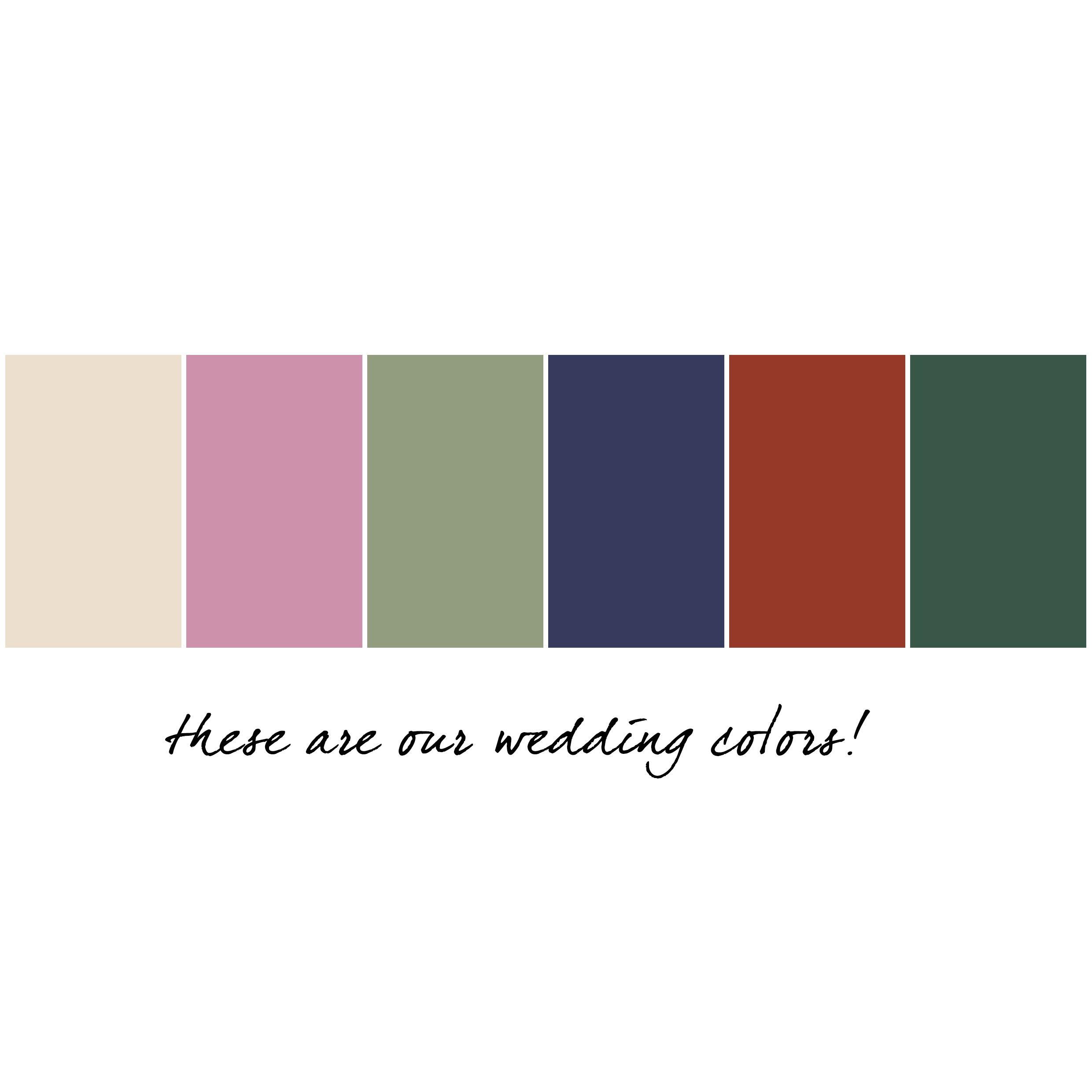 Here is our color palette for the wedding. If you're feeling so inspired, feel free to choose outfits accordingly!