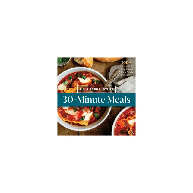 30-Minute Meals with Six Sisters' Stuff -