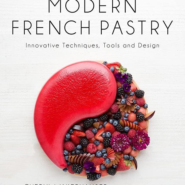 Modern French Pastry: Innovative Techniques, Tools and Design