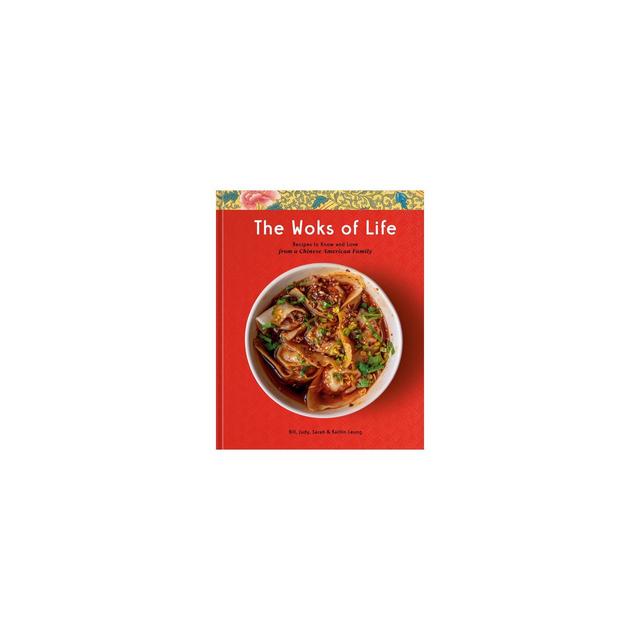 The Woks Of Life - By Bill Leung & Kaitlin Leung & Judy Leung & Sarah Leung  (hardcover) : Target