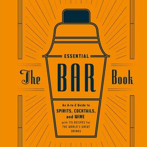 The Essential Bar Book: An A-to-Z Guide to Spirits, Cocktails, and Wine, with 115 Recipes for the World's Great Drinks Hardcover – October 14, 2014