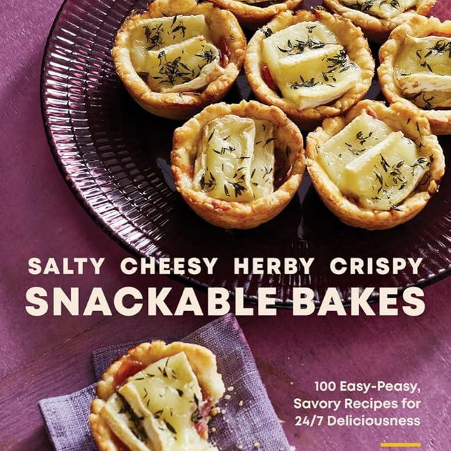Salty, Cheesy, Herby, Crispy Snackable Bakes: 100 Easy-Peasy, Savory Recipes for 24/7 Deliciousness