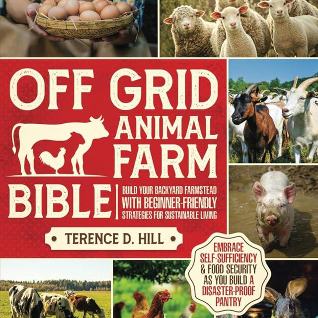 Off Grid Animal Farm Bible: Build Your Backyard Farmstead with Beginner-Friendly Strategies for Sustainable Living | Embrace Self-Sufficiency & Food Security as you Build a Disaster-Proof Pantry
