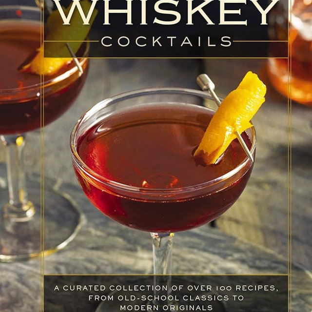 Whiskey Cocktails: A Curated Collection of Over 100 Recipes, From Old School Classics to Modern Originals (Cocktail Recipes, Whisky Scotch Bourbon ... Mixology, Drinks and Beverages Cookbook)
