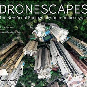 Dronescapes: The New Aerial Photography from Dronestagram                                          1st Edition