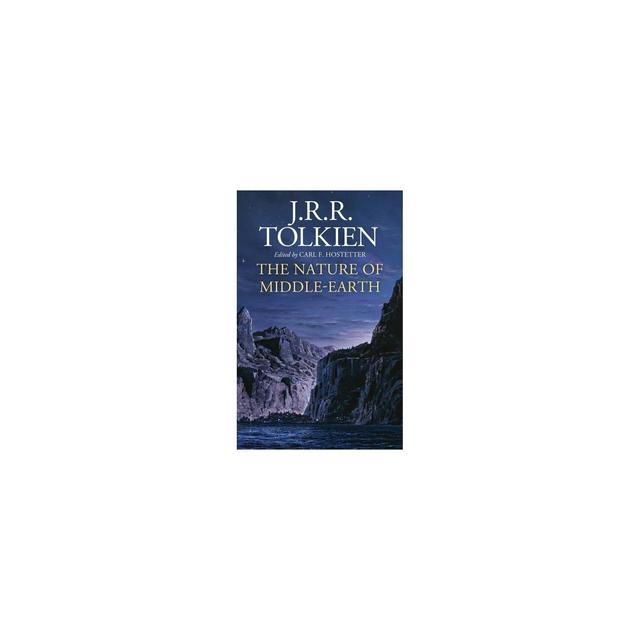 The Nature of Middle-Earth - by J R R Tolkien & Carl F Hostetter