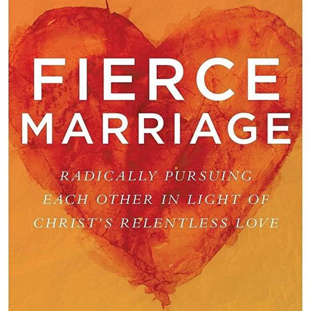 Fierce Marriage: Radically Pursuing Each Other in Light of Christ's Relentless Love