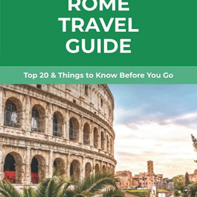 Rome Travel Guide: Top 20 & Things to Know Before You Go