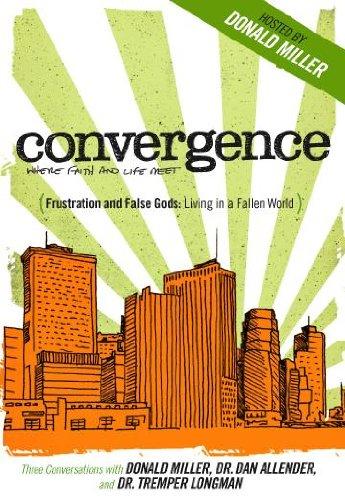 Frustrations and False Gods: Living in a Fallen World (Conversations with Donald Miller, Dr. Dan Allender, and Dr. Tremper Longman) Convergence DVD Series