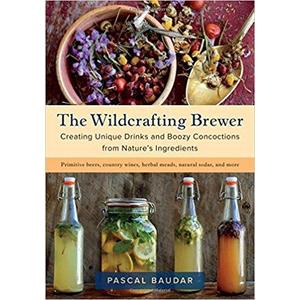 The Wildcrafting Brewer: Creating Unique Drinks and Boozy Concoctions from Nature's Ingredients                    Paperback                                                                                                                                                        – February 12, 2018