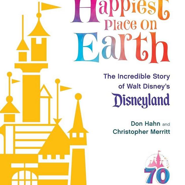The Happiest Place on Earth: The Incredible Story of Walt Disney's Disneyland (Disney Editions Deluxe)