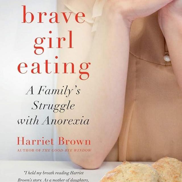 Brave Girl Eating: A Family's Struggle with Anorexia